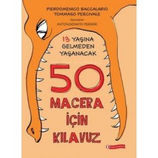 13 Yaşına Gelmeden Yaşanacak 50 Macera İçin Kılavuz (Ciltli)