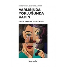 Varlığında Yokluğunda Kadın - Bir Toplumsal Cinsiyet Eleştirisi