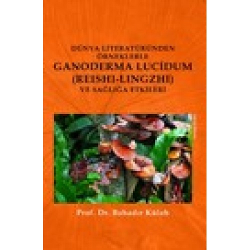 Dünya Literatüründen Örneklerle Ganoderma Lucidum (Reshi-Lingzhi) Ve Sağlığa Etkileri