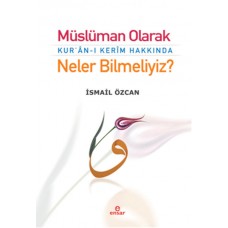 Müslüman Olarak Kur'an-ı Kerim Hakkında Neler Bilmeliyiz?