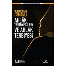 Son Dönem Osmanlı Ahlak Terbiyecileri ve Ahlak Terbiyesi