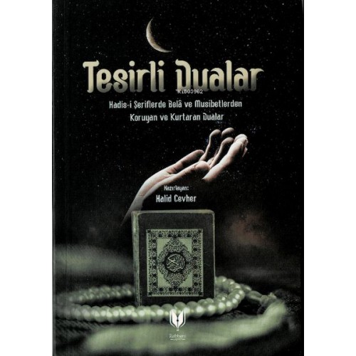 Tesirli Dualar (Hadis-i Şeriflerde Bela ve Musibetlerden Koruyan ve Kurtaran Dualar)