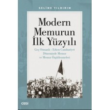 Modern Memurun İlk Yüzyılı (Genç Osmanlı Erken Cumhuriyet Döneminde Memur ve Memur Örgütlenmeleri)