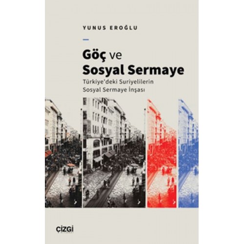 Göç Ve Sosyal Sermaye / Türkiye'deki Suriyelilerin Sosyal Sermaye İnşası