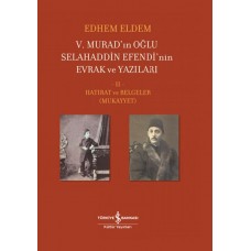 V. Murad’ın Oğlu Selahaddin Efendi’nin Evrak ve Yazıları II. Cilt - Hatırat ve Belgeler (Mukayyet)