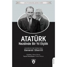 Atatürk Nezdinde Bir Yıl Elçilik - Unutturmadıklarımız Serisi