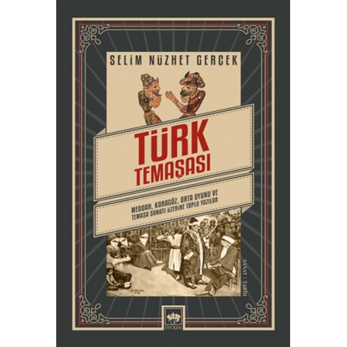 Türk Temaşası - Meddah, Karagöz, Orta Oyunu ve Temaşa Sanatı Üzerine Toplu Yazılar