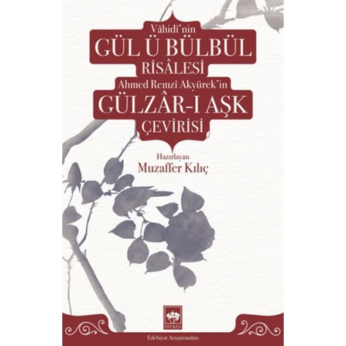 Vâhidî'nin Gül ü Bülbül Risâlesi ve Ahmed Remzî Akyürek'in Gülzâr-ı Aşk Çevirisi