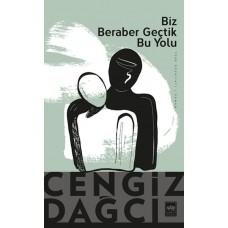 Biz Beraber Geçtik Bu Yolu