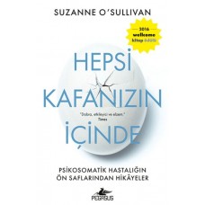 Hepsi Kafanızın İçinde: Psikosomatik Hastalığın Ön Saflarından Hikayeler