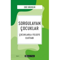 Sorgulayan Çocuklar - Çocuklarla Felsefe Elkitabı