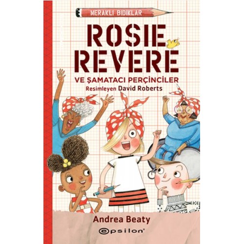 Meraklı Bıdıklar Rosie Revere Şamatacı Perçinciler