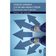 Cinsellik Hakkında Çocukların Merak Ettikleri Ebeveynler Nasıl Anlatmalı