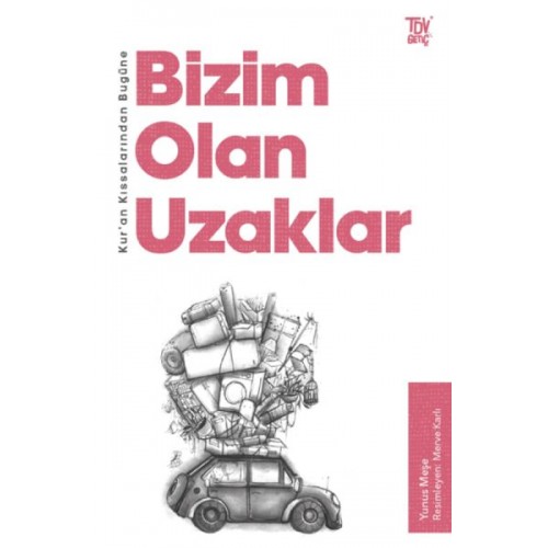 Kur’an Kıssalarından Bugüne Bizim Olan Uzaklar