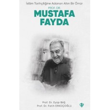 İslam Tarihçiliğine Adanan Altın Bir Ömür Prof. Dr. Mustafa Fayda