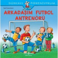 Arkadaşım Futbol Antrenörü - Dünyayı Öğreniyorum