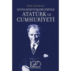 Dünya Düşünürleri Gözüyle Atatürk ve Cumhuriyeti