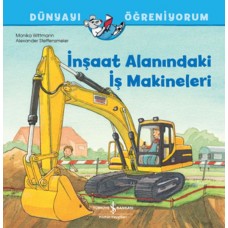 İnşaat Alanındaki İş Makineleri Dünyayı Öğreniyorum