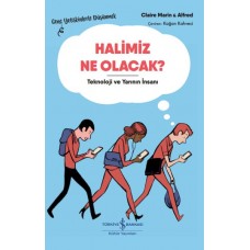 Halimiz Ne Olacak? - Teknoloji Ve Yarının İnsanı – Genç Yetişkinlerle Düşünmek