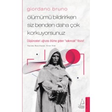 Giordano Bruno - Ölümümü Bildirirken Siz Benden Daha Çok Korkuyorsunuz