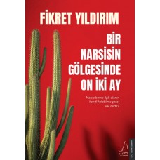 Bir Narsisin Gölgesinde On İki Ay - Narsis Birine Aşık Olanın Kendi Kalabilme Şansı Var Mıdır?