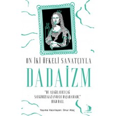 On İki Öfkeli Sanatçıyla Dadaizm