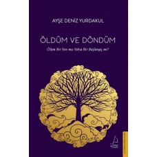 Öldüm ve Döndüm - Ölüm Bir Son mu Yoksa Bir Başlangıç mı?