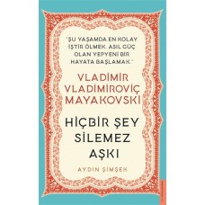 Vladimir Vladimiroviç Mayakovski - Hiçbir Şey Silemez Aşkı