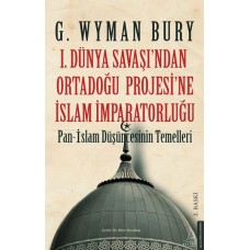 I. Dünya Savaş’ından Ortadoğu Proje’sine İslam İmparatorluğu