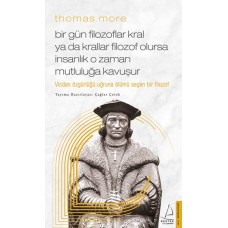 Thomas More Bir Gün Filozoflar Kral ya da Krallar Filozof Olursa İnsanlık O Zaman. Mutluluğa Kavuşur