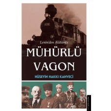 Lenin’den Atatürk’e Mühürlü Vagon