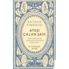 Arthur Rimbaud Ateşi Çalan Şair