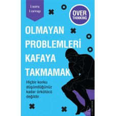 Olmayan Problemleri Kafaya Takmamak