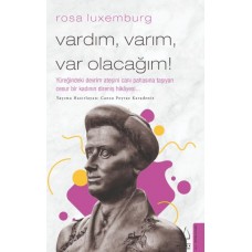 Rosa Luxemburg-Vardım, Varım, Var Olacağım!