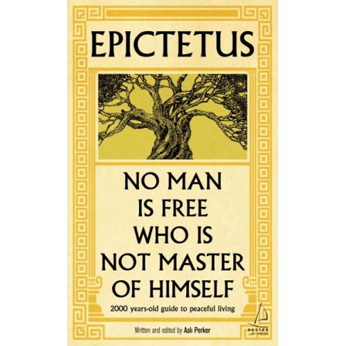 Epictetus - No Man is Free Who is Not Master of Himself