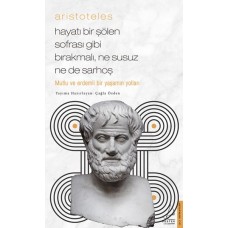 Aristoteles - Hayatı Bir Şölen Sofrası Gibi Bırakmalı, Ne Susuz Ne de Sarhoş