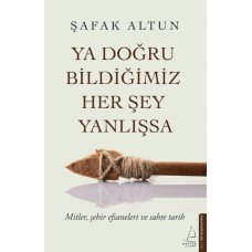 Ya Doğru Bildiğimiz Her Şey Yanlışsa