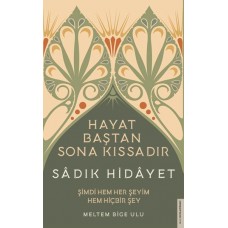 Sâdık Hidâyet - Hayat Baştan Sona Kıssadır