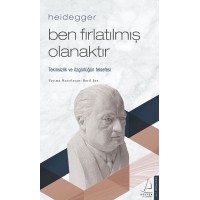 Heidegger – Ben Fırlatılmış Olanaktır