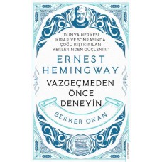 Vazgeçmeden Önce Deneyin-Ernest Hemingway