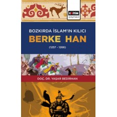 Bozkırda İslam’ın Kılıcı Berke Han (1257-1266)