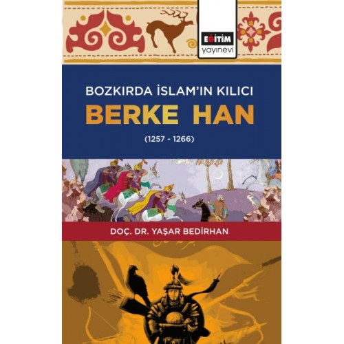 Bozkırda İslam’ın Kılıcı Berke Han (1257-1266)