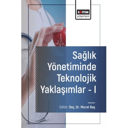 Sağlık Yönetiminde Teknolojik Yaklaşımlar - I