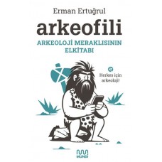 Arkeofili: Arkeoloji Meraklısının Elkitabı