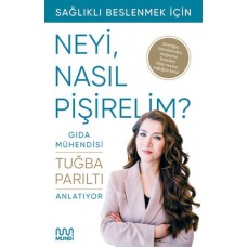 Gıda Mühendisi Anlatıyor: Sağlıklı Beslenmek İçin Neyi, Nasıl Pişirelim?