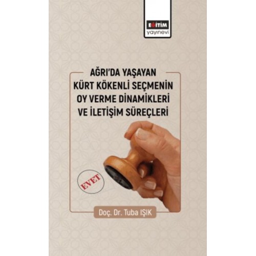 Ağrıda Yaşayan Kürt Kökenli Seçmenin Oy Verme Dinamikleri Ve İletişim Süreçleri