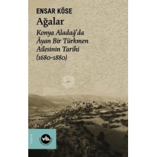 Ağalar: Konya Aladağ'da Ayan Bir Türkmen Ailesinin Tarihi 1680-1880