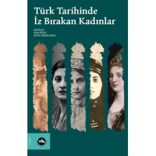 Türk Tarihinde İz Bırakan Kadınlar