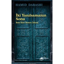 İki Yanılsamanın Sonu: Batı’dan sonra İslam