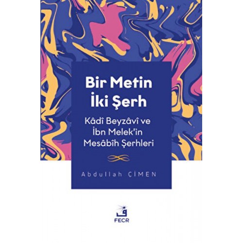 Bir Metin İki Şerh - Kadi Beyzavi ve İbn Melek'in Mesabih Şerhleri